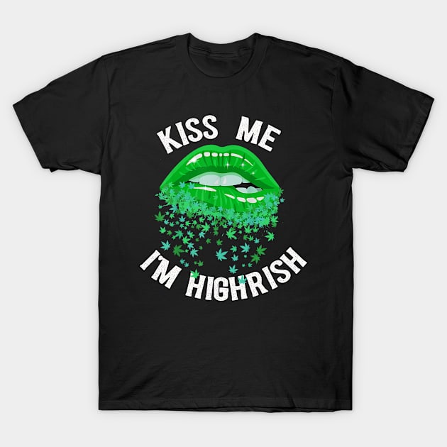 Kiss Me I'm Highrish T-Shirt by RKP'sTees